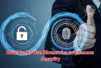 How Banks Use Biometrics to Enhance Security